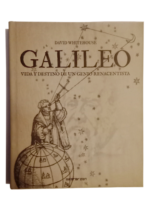 Galileo VIDA Y DESTINO DE UN GENIO RENACENTISTA David Whitehouse - Equipamiento Astronómico